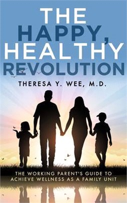 The Happy, Healthy Revolution ― The Working Parent's Guide to Achieve Wellness As a Family Unit