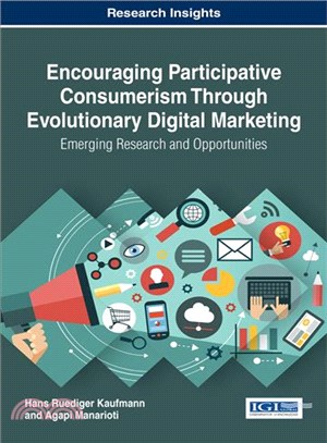 Encouraging Participative Consumerism Through Evolutionary Digital Marketing ― Emerging Research and Opportunities