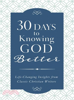 30 Days to Knowing God Better ― Life-changing Insights from Classic Christian Writers