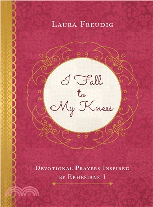 I Fall to My Knees ― Devotional Prayers Inspired by Ephesians 3