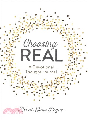 Choosing Real ― A Devotional Thought Journal