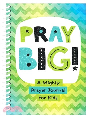 Pray Big! ― A Mighty Prayer Journal for Kids