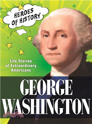 George Washington (Time Heroes of History #2) ― Life Stories of Extraordinary Americans