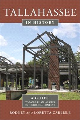 Tallahassee in History ― A Guide to More Than 100 Sites in Historical Context