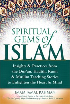 Spiritual Gems of Islam ― Insights & Practices from the Qur'an, Hadith, Rumi & Muslim Teaching Stories to Enlighten the Heart & Mind