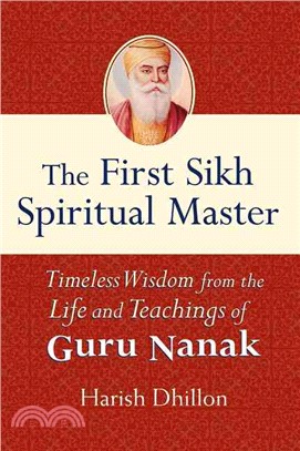 The First Sikh Spiritual Master ― Timeless Wisdom from the Life and Teachings of Guru Nanak