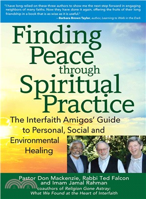 Finding Peace Through Spiritual Practice ― The Interfaith Amigos' Guide to Personal, Social and Environmental Healing
