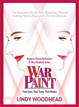 War Paint ─ Madame Helena Rubinstein and Miss Elizabeth Arden: Their Lives, Their Times, Their Rivalry