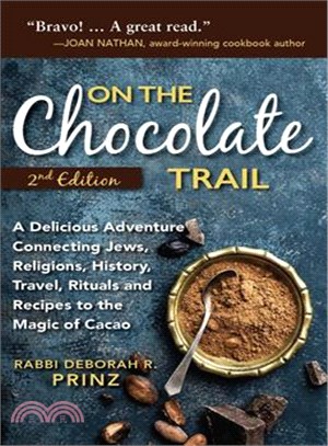 On the Chocolate Trail ─ A Delicious Adventure Connecting Jews, Religions, History, Travel, Rituals and Recipes to the Magic of Cacao