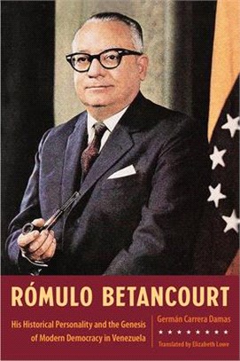 Rómulo Betancourt: His Historical Personality and the Genesis of Modern Democracy in Venezuela