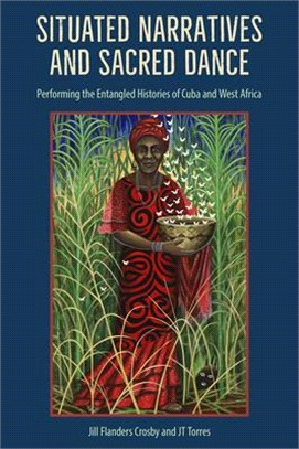 Situated Narratives and Sacred Dance: Performing the Entangled Histories of Cuba and West Africa