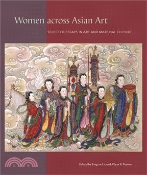 Women Across Asian Art: Selected Essays in Art and Material Culture