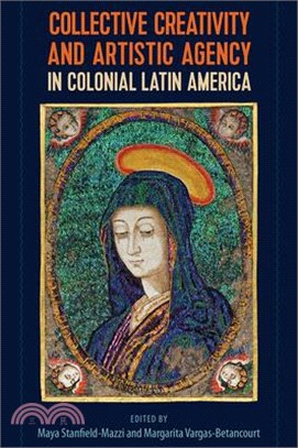 Collective Creativity and Artistic Agency in Colonial Latin America