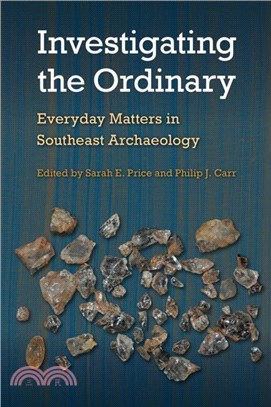 Investigating the Ordinary：Everyday Matters in Southeast Archaeology