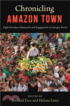 Chronicling Amazon Town：Eight Decades of Research and Engagement in Gurupa, Brazil