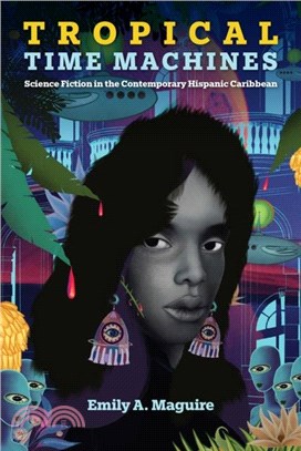 Tropical Time Machines：Science Fiction in the Contemporary Hispanic Caribbean