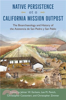 Native Persistence at a California Mission Outpost：The Bioarchaeology and History of the Asistencia de San Pedro y San Pablo