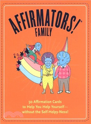 Affirmators! Family Deck ― 50 Affirmation Cards on Kin of All Kinds - Without the Self-helpy-ness!