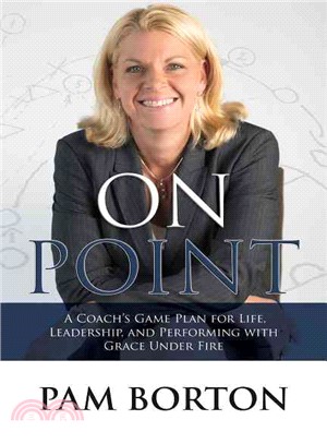On Point ― A Coach??Game Plan for Life, Leadership, and Performing With Grace Under Fire