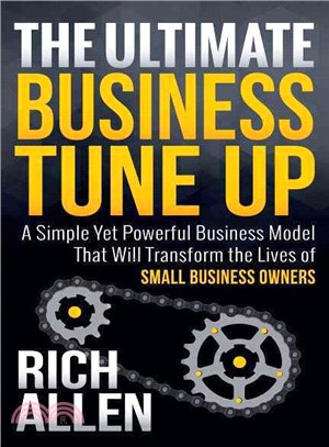 The Ultimate Business Tune Up ― A Simple Yet Powerful Business Model That Will Transform the Lives of Small Business Owners