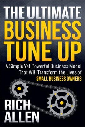 The Ultimate Business Tune Up ― A Simple Yet Powerful Business Model That Will Transform the Lives of Small Business Owners