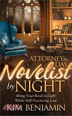 Attorney by Day, Novelist by Night ― Bring Your Book to Light While Still Practicing Law