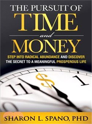 The Pursuit of Time and Money ― Step into Radical Abundance and Discover the Secret to a Meaningful Prosperous Life