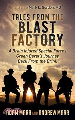 Tales from the Blast Factory ― A Brain Injured Special Forces Green Beret's Journey Back from the Brink
