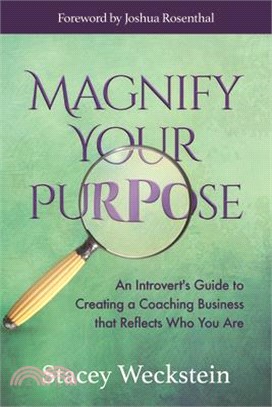 Magnify Your Purpose ― An Introvert Guide to Creating a Coaching Business That Reflects Who You Are