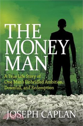 The Money Man ― A True Life Story of One Man's Unbridled Ambition, Downfall, and Redemption