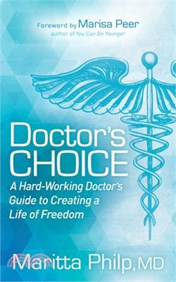 Doctors Choice ― The Hard Working Doctor's Guide to Creating a Life of Freedom and Choice