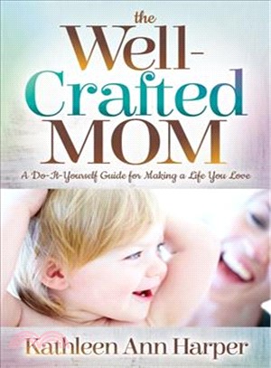 The Well-crafted Mom ― A Do-it-yourself Guide for Making a Life You Love