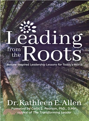 Leading from the Roots ― Nature-inspired Leadership Lessons for Today's World