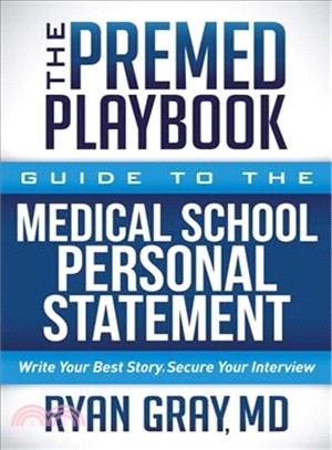 The Premed Playbook ― Guide to the Medical School Personal Statement: Write Your Best Story. Secure Your Interview.