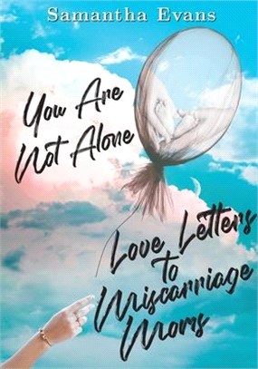 Love Letters to Miscarriage Moms: You Are Not Alone