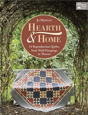 Hearth & Home ― 13 Reproduction Quilts, from Wall Hangings to Throws