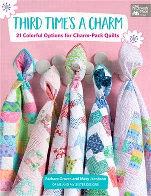 Third Time's a Charm ― 21 Colorful Options for Charm-pack Quilts