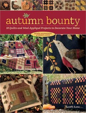 Autumn Bounty ― 18 Quilts and Wool Appliqué Projects to Decorate Your Home
