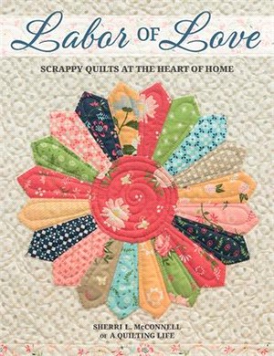 Labor of Love ― Scrappy Quilts at the Heart of Home