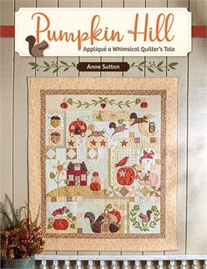 Pumpkin Hill ― Appliqué a Whimsical Quilter's Tale