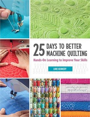 25 Days to Better Machine Quilting ― Hands-on Learning to Improve Your Skills