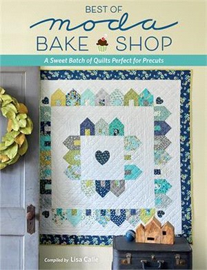 Best of Moda Bake Shop ― A Sweet Batch of Quilts Perfect for Precuts