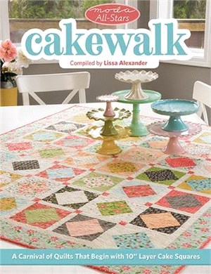 Moda All-stars - Cakewalk ― A Carnival of Quilts That Begin With 10 Inch Layer Cake Squares