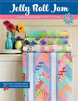 Jelly Roll Jam: Simple Quilts Made with 2-1/2 Strips