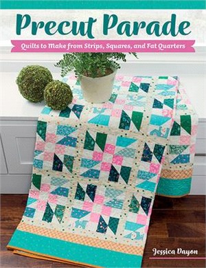 Precut Parade: Quilts to Make from Strips, Squares, and Fat Quarters