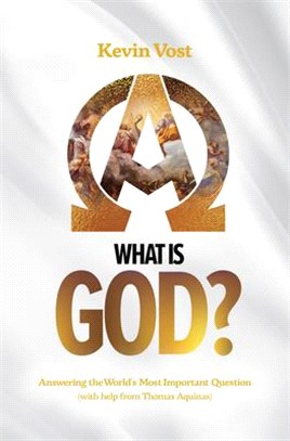 What Is God?: Answering the World's Most Important Question (with the Help of Thomas Aquinas)