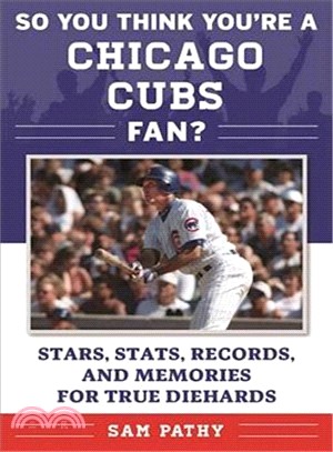 So You Think You're a Chicago Cubs Fan? ─ Stars, Stats, Records, and Memories for True Diehards