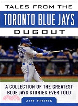 Tales from the Toronto Blue Jays Dugout ─ A Collection of the Greatest Blue Jays Stories Ever Told