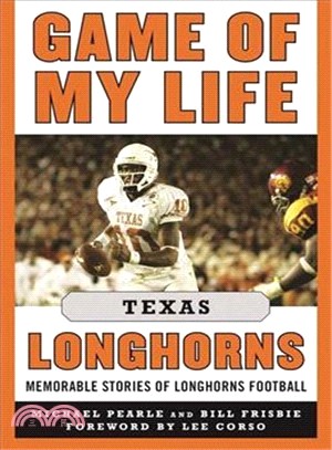 Game of My Life Texas Longhorns ─ Memorable Stories of Longhorns Football