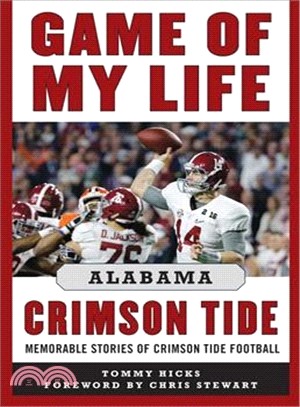 Game of My Life Alabama Crimson Tide ─ Memorable Stories of Crimson Tide Football